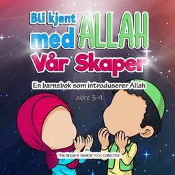 Bli kjent med Allah Vår Skaper: En barnebok som introduserer Allah