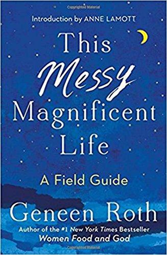 This Messy Magnificent Life: A Field Guide