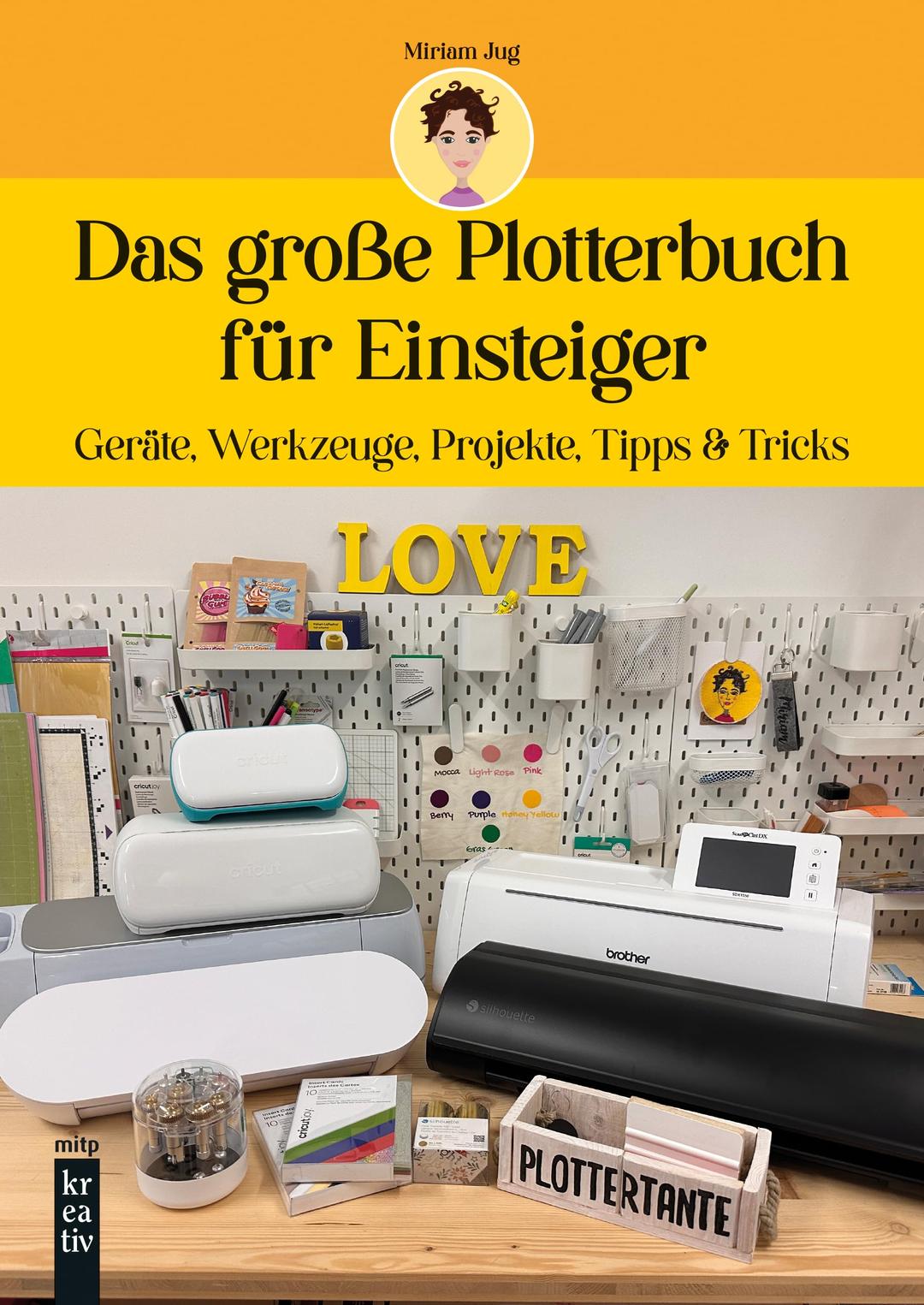 Das große Plotterbuch für Einsteiger: Geräte, Werkzeuge, Projekte, Tipps & Tricks (mitp Kreativ)