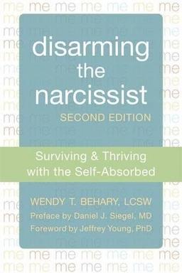 Disarming the Narcissist, Second Edition: Surviving and Thriving with the Self-Absorbed