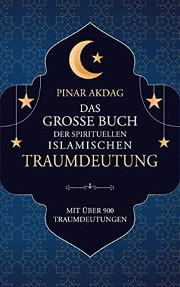 Das große Buch der spirituellen islamischen Traumdeutung: Mit über 900 Traumdeutungen