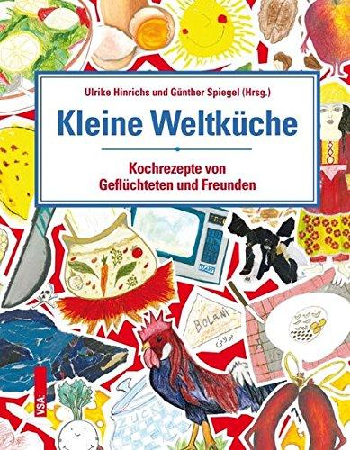 Kleine Weltküche: Kochrezepte von Geflüchteten und Freunden