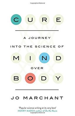 Cure: A Journey Into the Science of Mind over Body