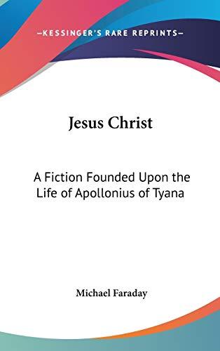 Jesus Christ: A Fiction Founded Upon the Life of Apollonius of Tyana