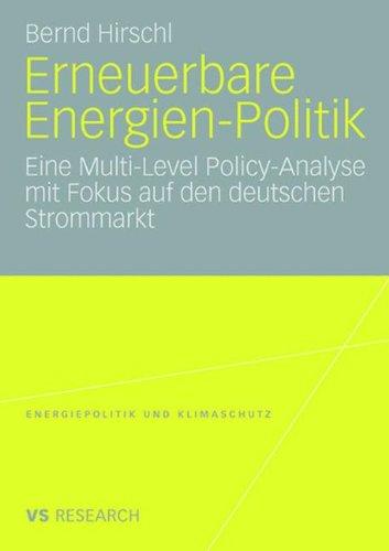 Erneuerbare Energien-Politik: Eine Multi-Level Policy-Analyse mit Fokus auf den deutschen Strommarkt (Energiepolitik und Klimaschutz) (German Edition) ... Energy Policy and Climate Protection)