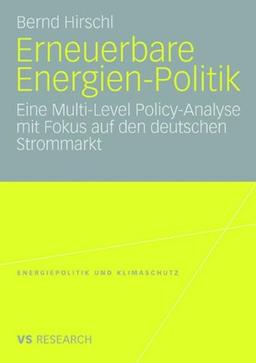 Erneuerbare Energien-Politik: Eine Multi-Level Policy-Analyse mit Fokus auf den deutschen Strommarkt (Energiepolitik und Klimaschutz) (German Edition) ... Energy Policy and Climate Protection)