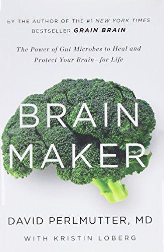 Brain Maker: The Power of Gut Microbes to Heal and Protect Your Brainfor Life