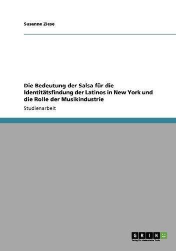 Die Bedeutung der Salsa für die Identitätsfindung der Latinos in New York und die Rolle der Musikindustrie