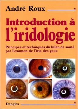 Introduction à l'iridologie : principes et techniques du bilan de santé par l'examen de l'iris des yeux