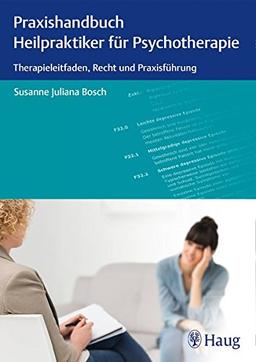 Praxishandbuch Heilpraktiker für Psychotherapie: Therapieleitfaden, Recht und Praxisführung