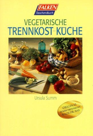 Vegetarische Trennkost- Küche.