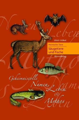 Heimische Tiere - Säugetiere und Fische: Geheimnisvolle Namen, Leben und Mythos (Heimische Pflanzen)