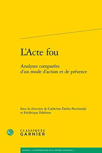 L'acte fou : analyses comparées d'un mode d'action et de présence