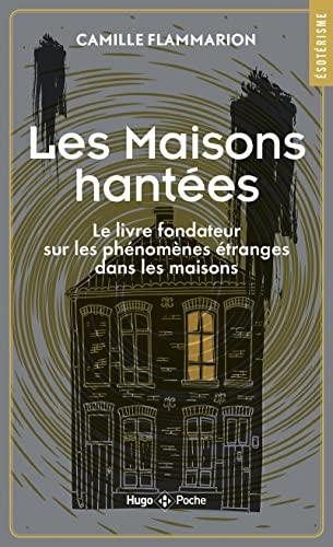 Les maisons hantées : le livre fondateur sur les phénomènes étranges dans les maisons