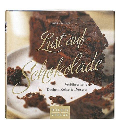 Lust auf Schokolade: Verführerische Kuchen, Kekse & Desserts