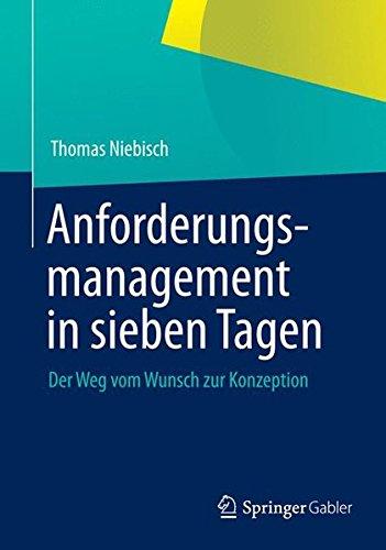 Anforderungsmanagement in Sieben Tagen: Der Weg vom Wunsch zur Konzeption (German Edition)