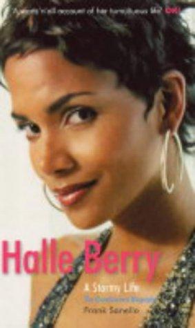 Halle Berry: A Stormy Life: A Stormy Life,the Unauthorised Biography