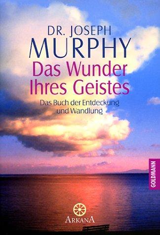 Das Wunder Ihres Geistes. Ein Buch der Entdeckung und Wandlung