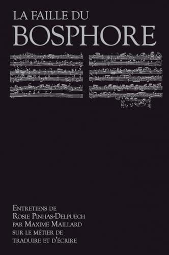 La faille du Bosphore : entretiens de Rosie Pinhas-Delpuech par Maxime Maillard sur le métier de traduire et d'écrire