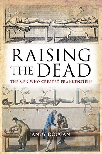 Raising the Dead: The Men Who Created Frankenstein