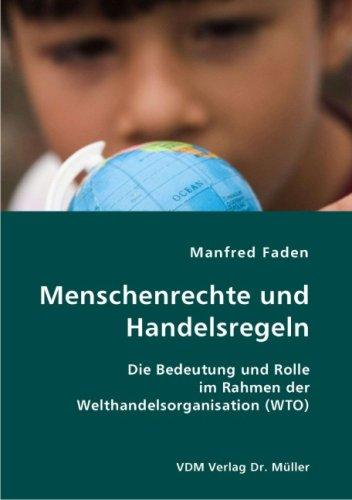 Menschenrechte und Handelsregeln: Die Bedeutung und Rolle im Rahmen der Welthandelsorganisation (WTO)