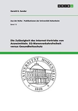 Die Zulässigkeit des Internet-Vertriebs von Arzneimitteln. EG-Warenverkehrsfreiheit versus Gesundheitsschutz