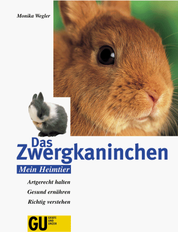 Das Zwergkaninchen. Artgerecht halten. Gesund ernähren. Richtig verstehen