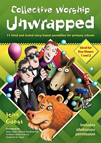 Collective Worship Unwrapped: 33 tried and tested story-based assemblies for primary schools