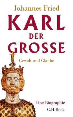 Karl der Große: Gewalt und Glaube