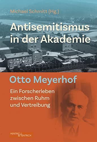 Antisemitismus in der Akademie: Otto Meyerhof – Ein Forscherleben zwischen Ruhm und Vertreibung