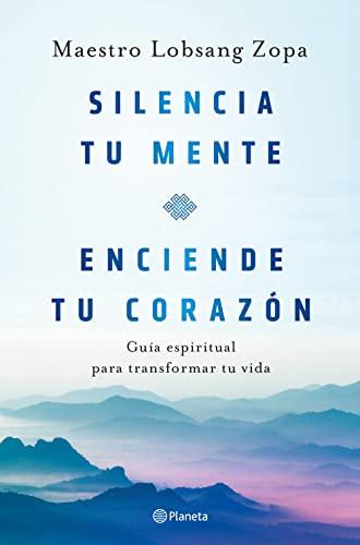 Silencia tu mente, enciende tu corazón: Guía espiritual para transformar tu vida (Prácticos)