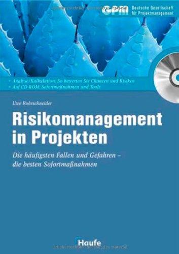 Risikomanagement in Projekten mit CD-ROM. Die häufigsten Fallen und Gefahren - die besten Sofortmaßnahmen