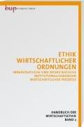 Etik wirtschaftlicher Ordnungen/Bd.2: Innerstaatliche und interstaatliche Institutionalisierungen wirtschaftlicher Prozesse