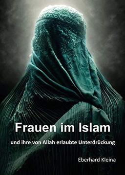 Frauen im Islam: und ihre von Allah erlaubte Unterdrückung