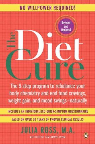 The Diet Cure: The 8-Step Program to Rebalance Your Body Chemistry and End Food Cravings, Weigh t Gain, and Mood Swings--Naturally