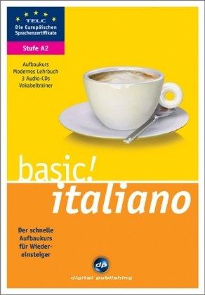 basic! italiano A2: Der schnelle Aufbaukurs für Wiedereinsteiger. Lehrbuch und 3 Audio-CDs