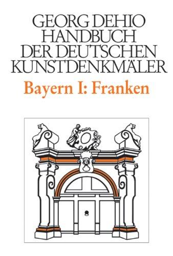 Handbuch der Deutschen Kunstdenkmäler, Bayern I: Franken: Die Regierungsbezirke Oberfranken, Mittelfranken und Unterfranken