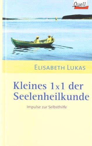 Kleines 1x1 der Seelenheilkunde. Impulse zur Selbsthilfe