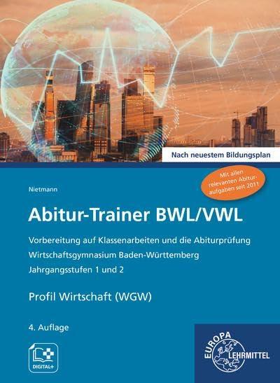 Abitur-Trainer BWL/VWL (inkl. Lösungsbuch): Wirtschaftsgymnasium Baden-Württemberg Jahrgangsstufen 1 und 2 Nach neuestem Bildungsplan