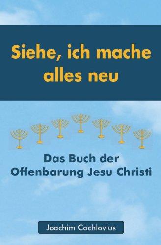 Siehe, ich mache alles neu: Das Buch der Offenbarung Jesu Christi