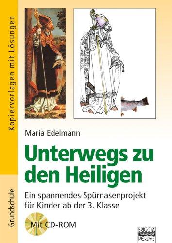 Brigg: Religion/Ethik - Grundschule: Unterwegs zu den Heiligen: Ein spannendes Spürnasenprojekt für Kinder - ab der 3. Klasse. Kopiervorlagen mit Lösungen und CD-ROM