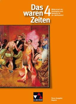 Das waren Zeiten - Neue Ausgabe Bayern: Das waren Zeiten 9 Neue Ausgabe für Bayern. Widerstreit der Ideologien und Systeme im 20. Jahrundert: Für die ... für Geschichte an Gymnasien: 4