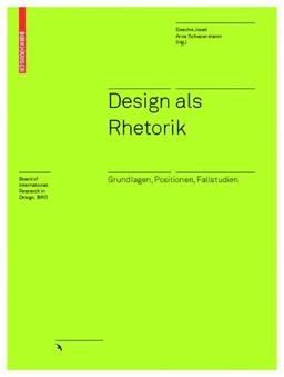 Design als Rhetorik: Grundlagen, Positionen, Fallstudien (Board of International Research in Design)