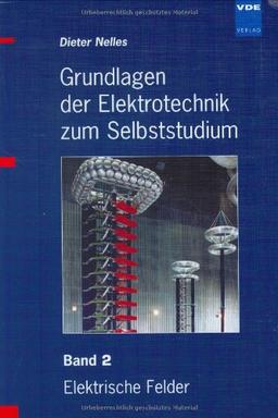 Grundlagen der Elektrotechnik zum Selbststudium - Set: Grundlagen der Elektrotechnik zum Selbststudium 2: Elektrische Felder: BD 2