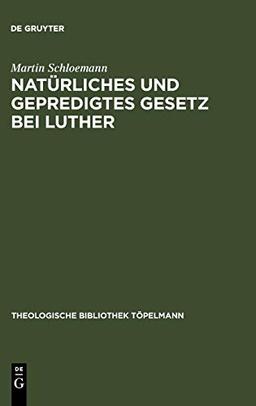 Natürliches und gepredigtes Gesetz bei Luther: Eine Studie zur Frage nach der Einheit der Gesetzesauffassung Luthers mit besonderer Berücksichtigung ... Bibliothek Töpelmann, 4, Band 4)