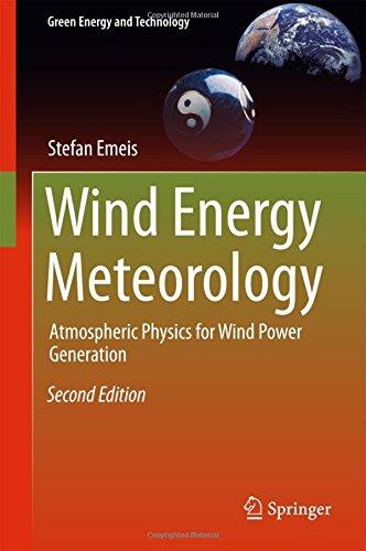 Wind Energy Meteorology: Atmospheric Physics for Wind Power Generation (Green Energy and Technology)