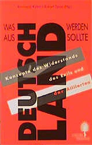 Was aus Deutschland werden sollte: Konzepte des Widerstands, des Exils und der Alliierten (Distel Hefte)