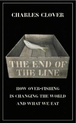 The End of the Line: How Over-fishing is Changing the World and What We Eat