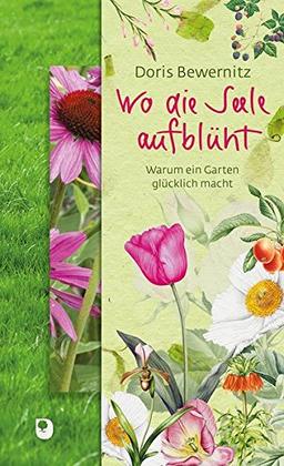 Wo die Seele aufblüht: Warum ein Garten glücklich macht (Präsente Premium)