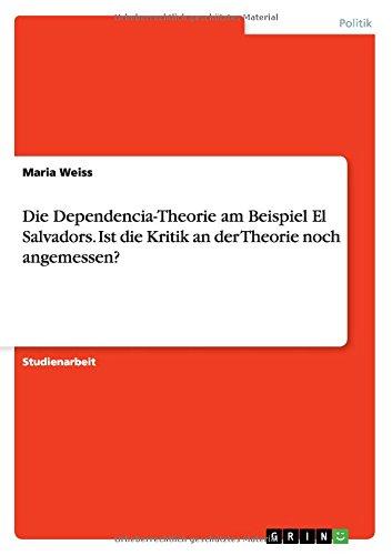 Die Dependencia-Theorie am Beispiel El Salvadors. Ist die Kritik an der Theorie noch angemessen?